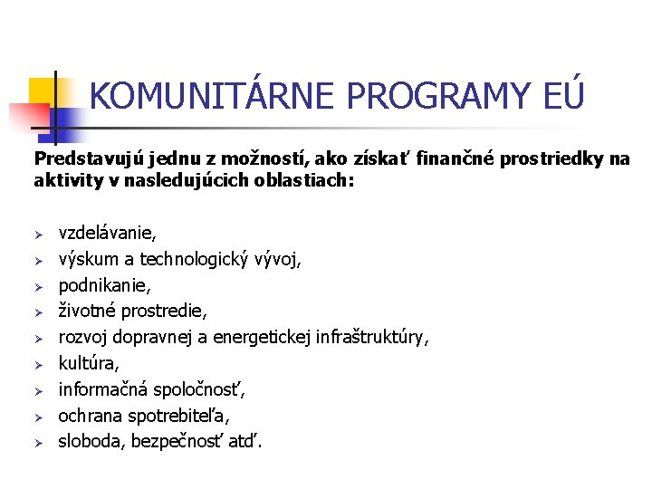 KOMUNITÁRNE PROGRAMY EÚ Predstavujú jednu z možností, ako získať finančné prostriedky na aktivity v