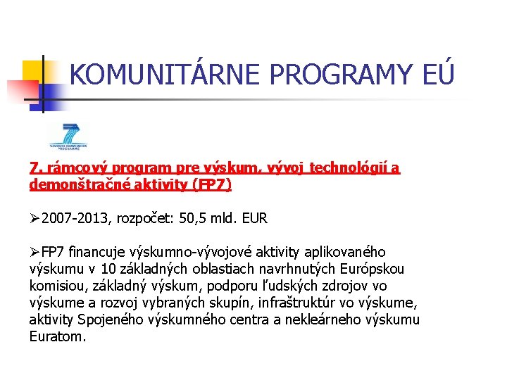KOMUNITÁRNE PROGRAMY EÚ 7. rámcový program pre výskum, vývoj technológií a demonštračné aktivity (FP