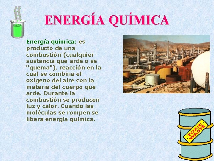 ENERGÍA QUÍMICA Energía química: es producto de una combustión (cualquier sustancia que arde o