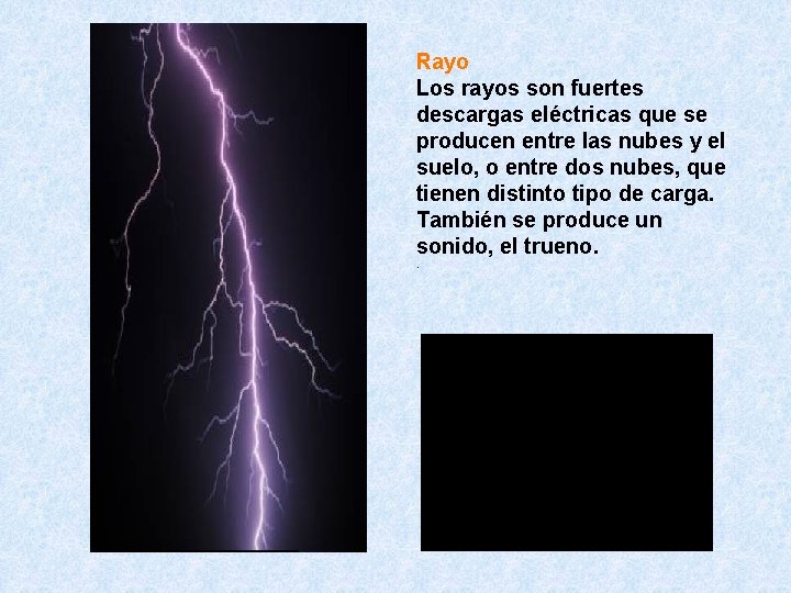 Rayo Los rayos son fuertes descargas eléctricas que se producen entre las nubes y