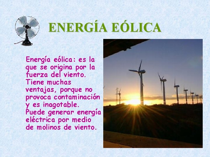 ENERGÍA EÓLICA Energía eólica: es la que se origina por la fuerza del viento.