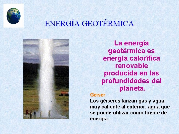 ENERGÍA GEOTÉRMICA La energía geotérmica es energía calorífica renovable producida en las profundidades del