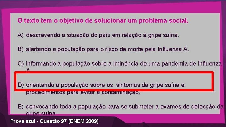 O texto tem o objetivo de solucionar um problema social, A) descrevendo a situação