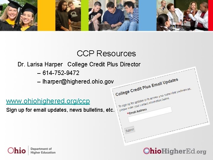 CCP Resources Dr. Larisa Harper College Credit Plus Director – 614 -752 -9472 –