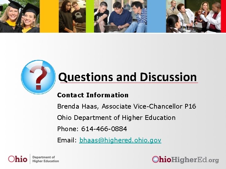 Questions and Discussion Contact Information Brenda Haas, Associate Vice-Chancellor P 16 Ohio Department of