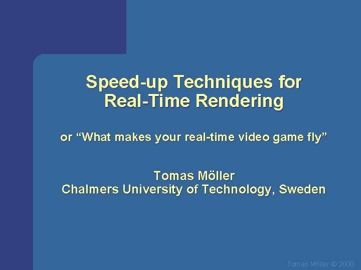 Speed-up Techniques for Real-Time Rendering or “What makes your real-time video game fly” Tomas