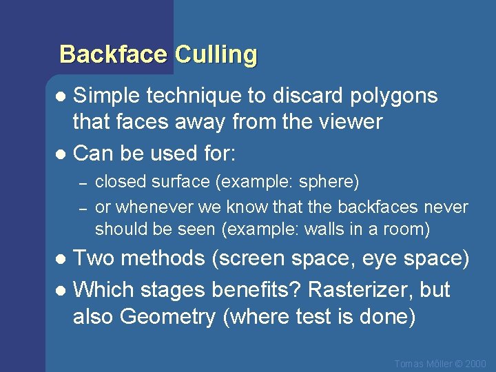 Backface Culling Simple technique to discard polygons that faces away from the viewer l