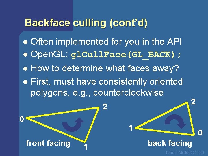 Backface culling (cont’d) Often implemented for you in the API l Open. GL: gl.