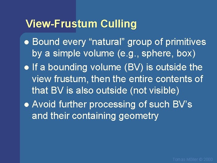 View-Frustum Culling Bound every “natural” group of primitives by a simple volume (e. g.