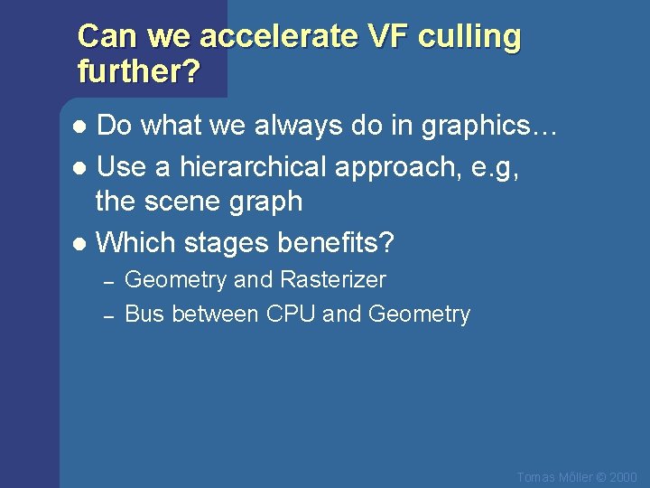 Can we accelerate VF culling further? Do what we always do in graphics… l