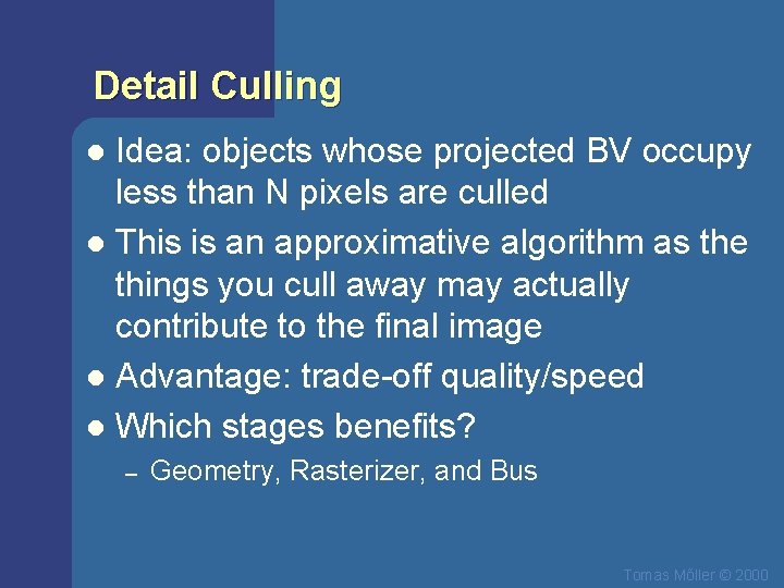 Detail Culling Idea: objects whose projected BV occupy less than N pixels are culled