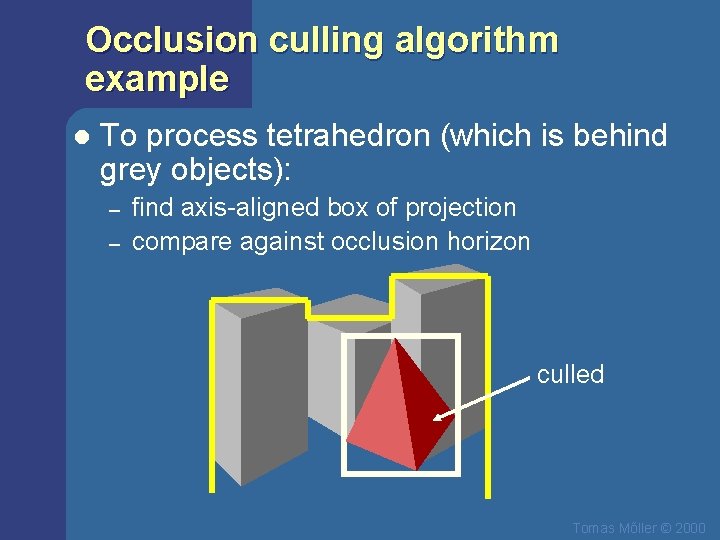 Occlusion culling algorithm example l To process tetrahedron (which is behind grey objects): –