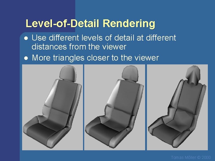 Level-of-Detail Rendering l l Use different levels of detail at different distances from the