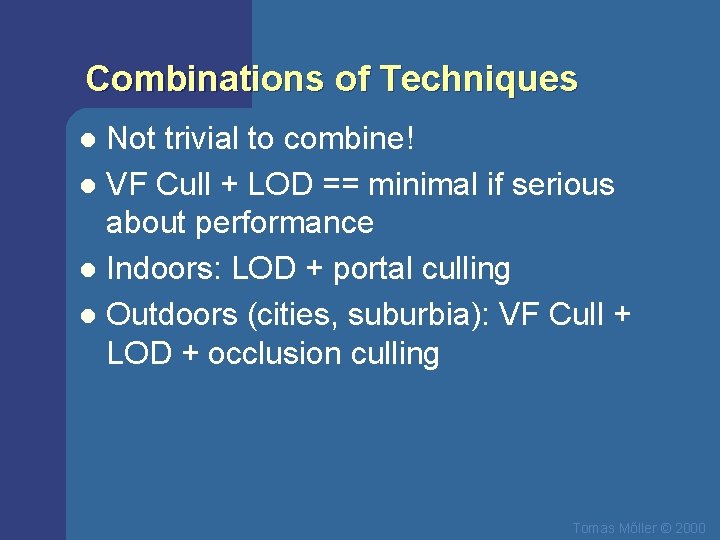 Combinations of Techniques Not trivial to combine! l VF Cull + LOD == minimal
