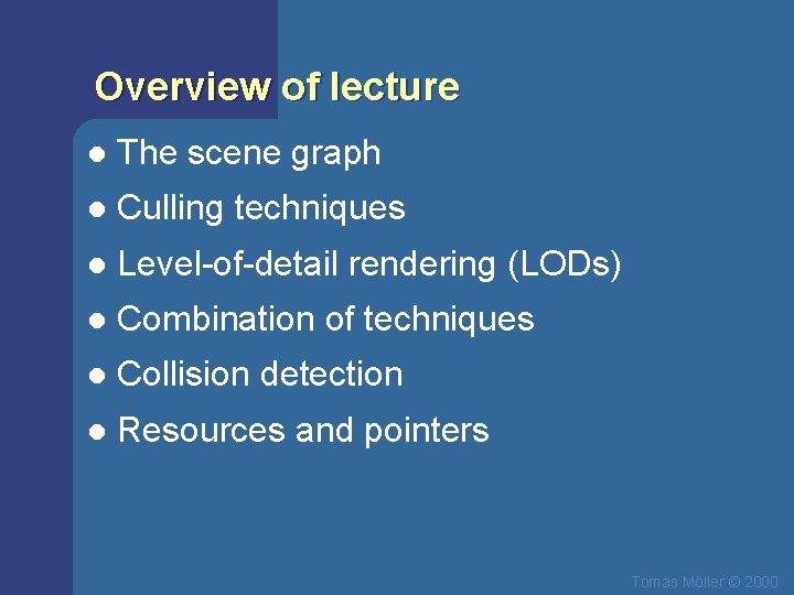 Overview of lecture l The scene graph l Culling techniques l Level-of-detail rendering (LODs)
