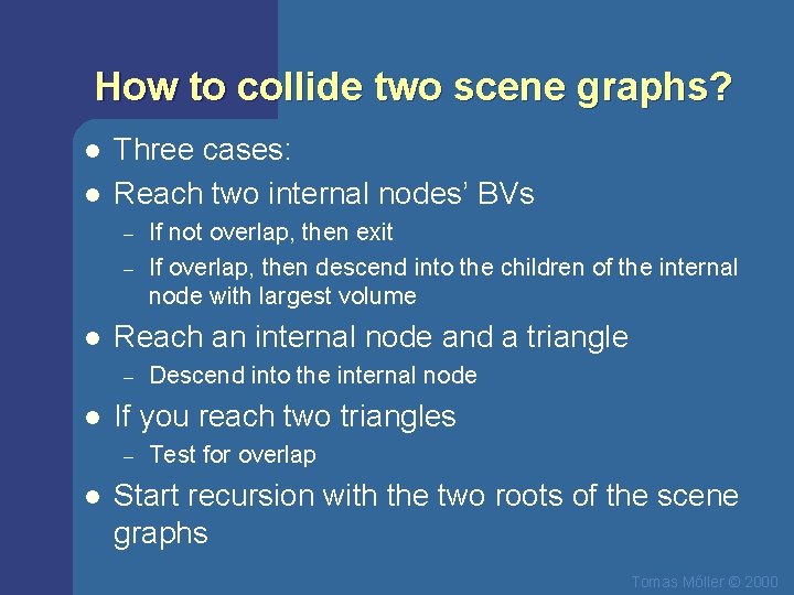 How to collide two scene graphs? l l Three cases: Reach two internal nodes’