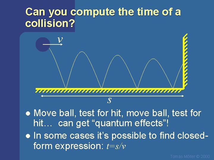 Can you compute the time of a collision? v s Move ball, test for