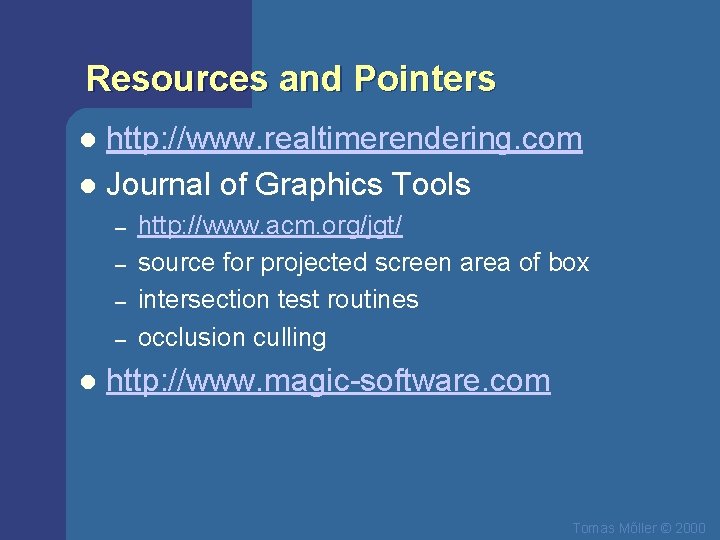 Resources and Pointers http: //www. realtimerendering. com l Journal of Graphics Tools l –