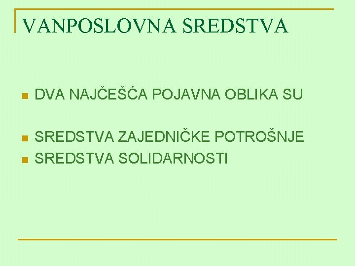 VANPOSLOVNA SREDSTVA n DVA NAJČEŠĆA POJAVNA OBLIKA SU n SREDSTVA ZAJEDNIČKE POTROŠNJE SREDSTVA SOLIDARNOSTI