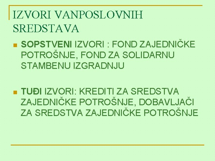 IZVORI VANPOSLOVNIH SREDSTAVA n SOPSTVENI IZVORI : FOND ZAJEDNIČKE POTROŠNJE, FOND ZA SOLIDARNU STAMBENU