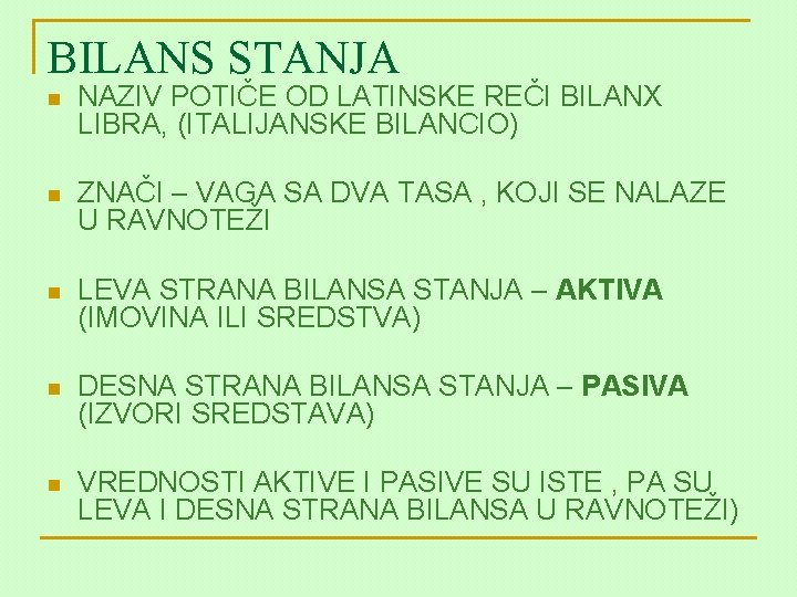 BILANS STANJA n NAZIV POTIČE OD LATINSKE REČI BILANX LIBRA, (ITALIJANSKE BILANCIO) n ZNAČI