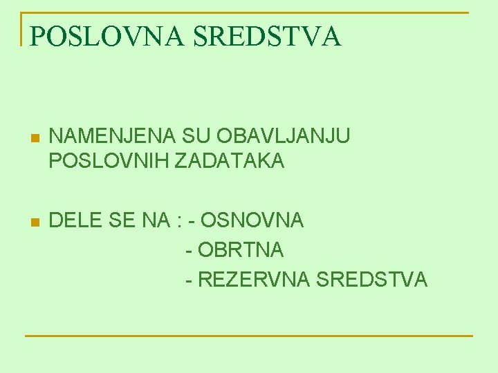 POSLOVNA SREDSTVA n NAMENJENA SU OBAVLJANJU POSLOVNIH ZADATAKA n DELE SE NA : -