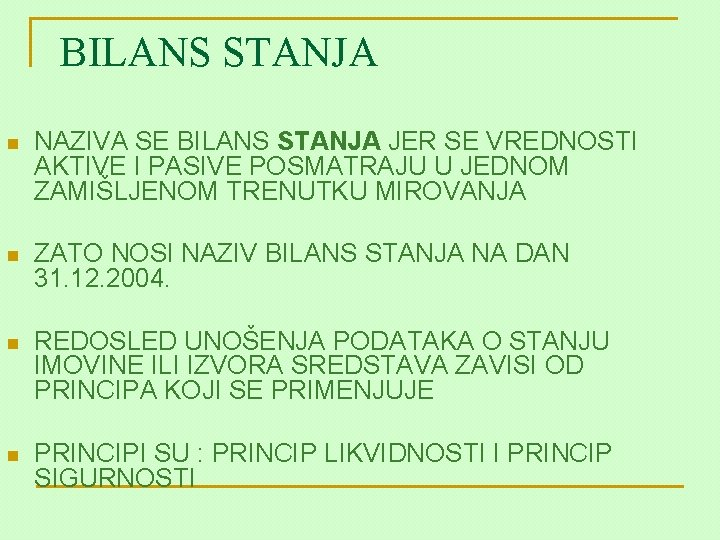 BILANS STANJA n NAZIVA SE BILANS STANJA JER SE VREDNOSTI AKTIVE I PASIVE POSMATRAJU