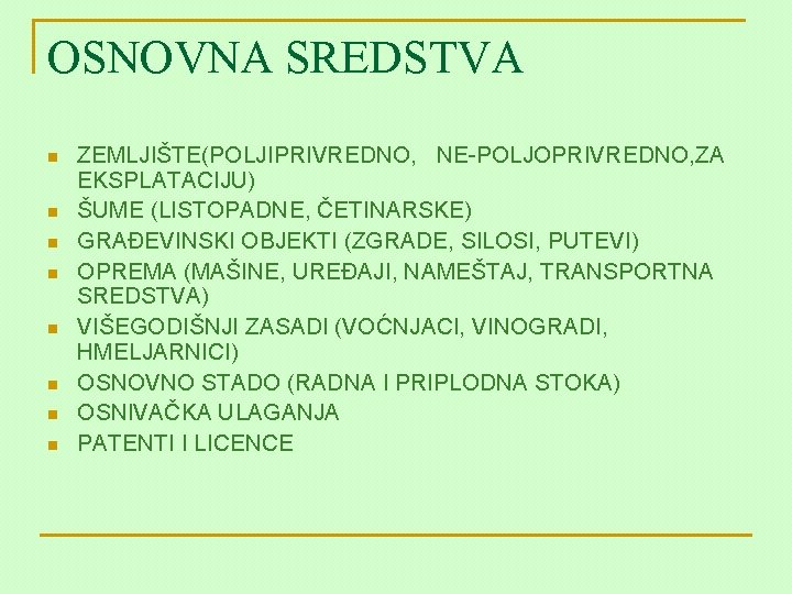 OSNOVNA SREDSTVA n n n n ZEMLJIŠTE(POLJIPRIVREDNO, NE-POLJOPRIVREDNO, ZA EKSPLATACIJU) ŠUME (LISTOPADNE, ČETINARSKE) GRAĐEVINSKI