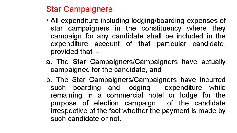 Star Campaigners • All expenditure including lodging/boarding expenses of star campaigners in the constituency