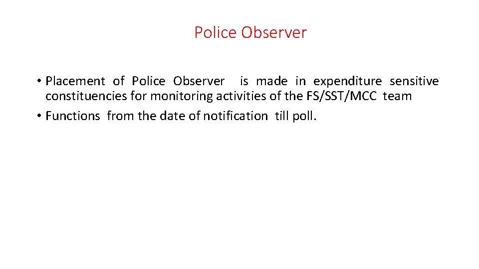 Police Observer • Placement of Police Observer is made in expenditure sensitive constituencies for