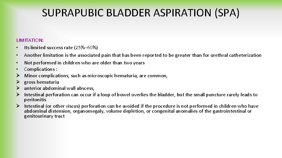 SUPRAPUBIC BLADDER ASPIRATION (SPA) LIMITATION: • Its limited success rate (25%– 60%) • Another