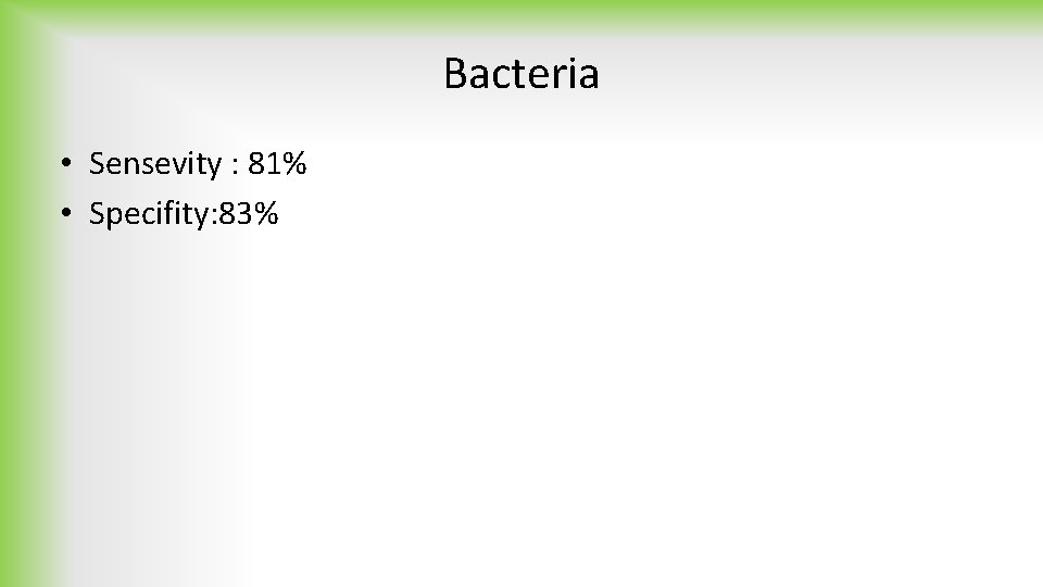 Bacteria • Sensevity : 81% • Specifity: 83% 