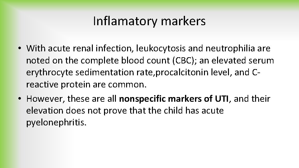 Inflamatory markers • With acute renal infection, leukocytosis and neutrophilia are noted on the