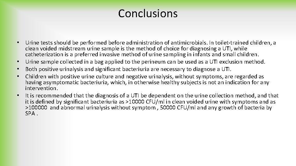 Conclusions • Urine tests should be performed before administration of antimicrobials. In toilet-trained children,