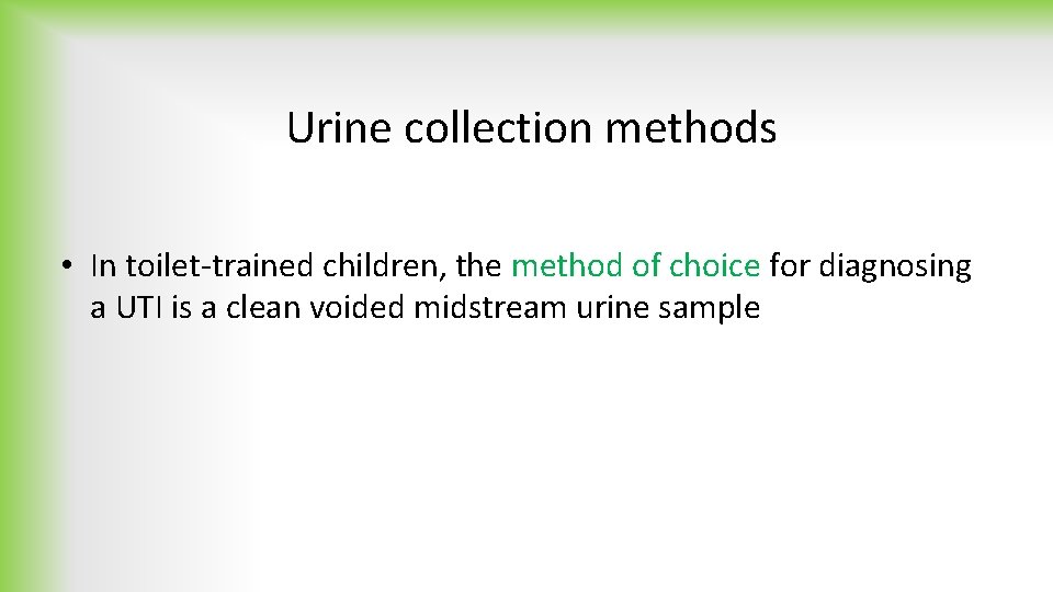 Urine collection methods • In toilet-trained children, the method of choice for diagnosing a