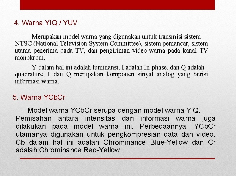 4. Warna YIQ / YUV Merupakan model warna yang digunakan untuk transmisi sistem NTSC