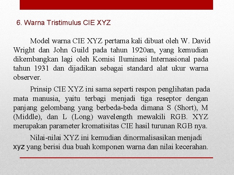 6. Warna Tristimulus CIE XYZ Model warna CIE XYZ pertama kali dibuat oleh W.