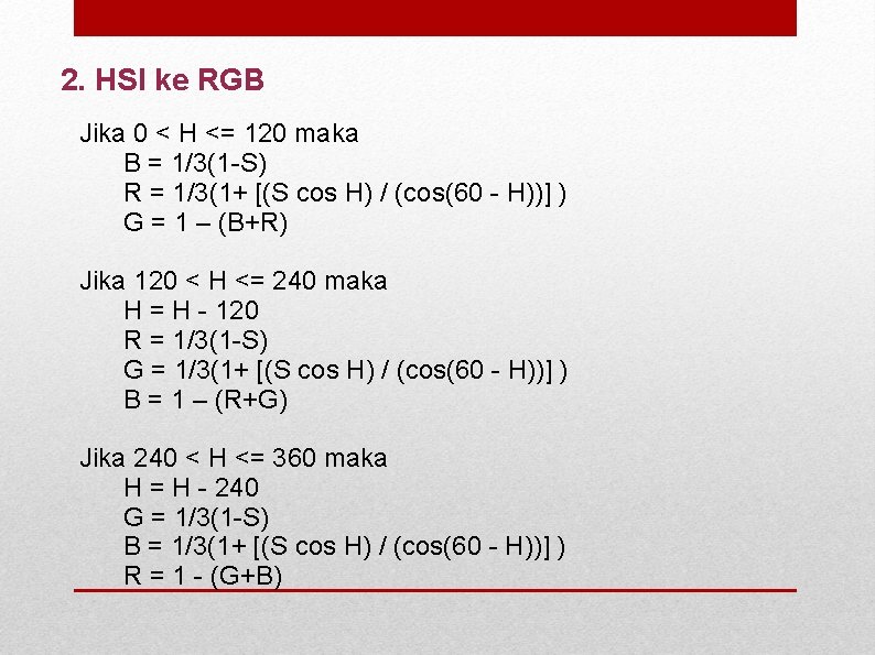 2. HSI ke RGB Jika 0 < H <= 120 maka B = 1/3(1
