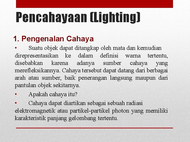 Pencahayaan (Lighting) 1. Pengenalan Cahaya • Suatu objek dapat ditangkap oleh mata dan kemudian