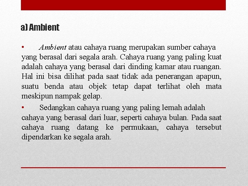 a) Ambient • Ambient atau cahaya ruang merupakan sumber cahaya yang berasal dari segala