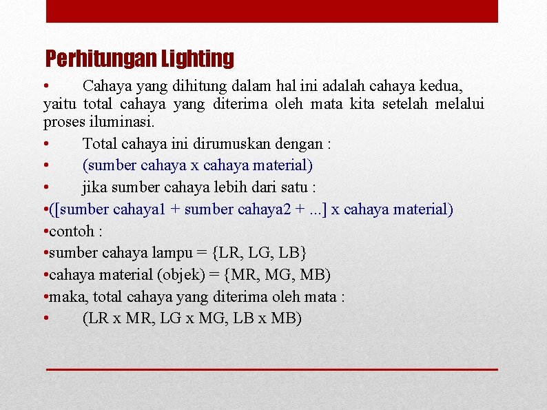 Perhitungan Lighting • Cahaya yang dihitung dalam hal ini adalah cahaya kedua, yaitu total