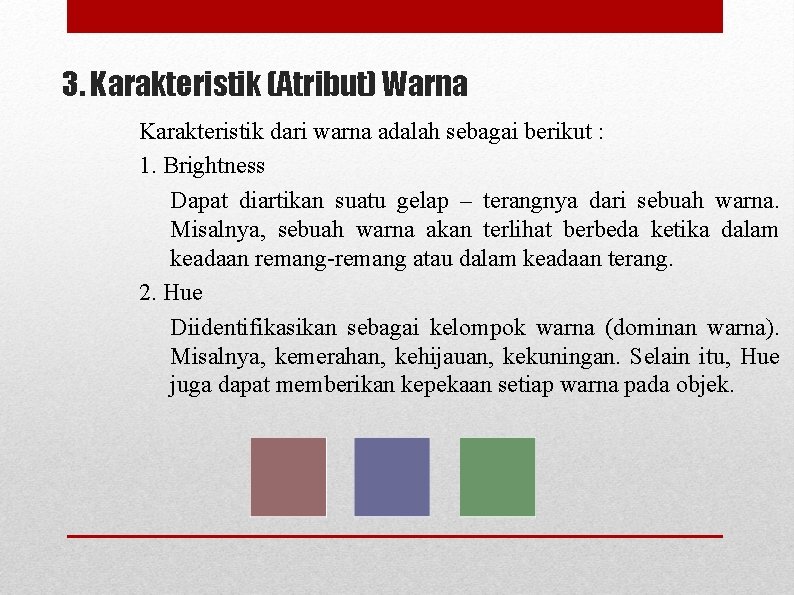 3. Karakteristik (Atribut) Warna Karakteristik dari warna adalah sebagai berikut : 1. Brightness Dapat