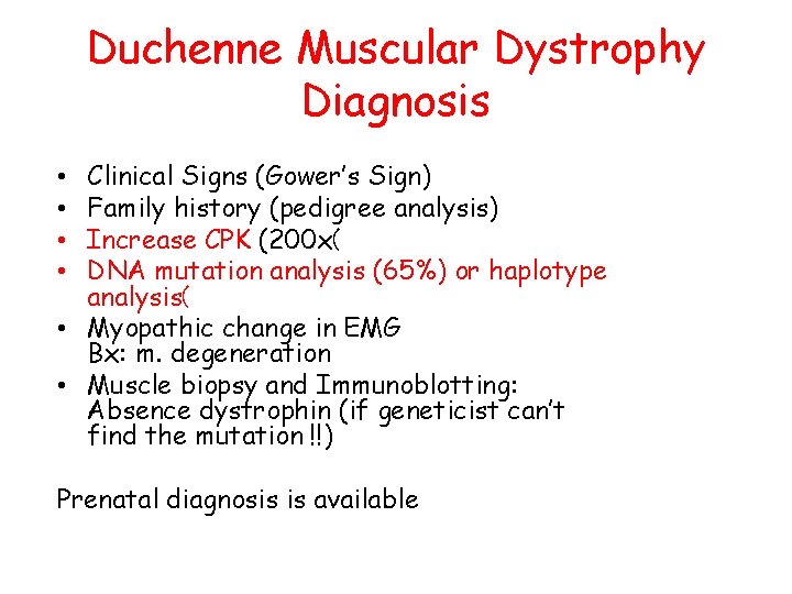 Duchenne Muscular Dystrophy Diagnosis Clinical Signs (Gower’s Sign) Family history (pedigree analysis) Increase CPK