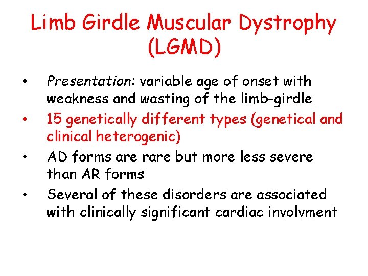 Limb Girdle Muscular Dystrophy (LGMD) • • Presentation: variable age of onset with weakness