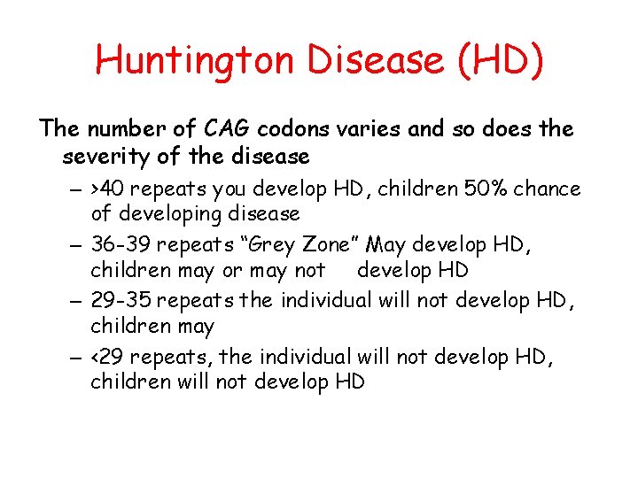 Huntington Disease (HD) The number of CAG codons varies and so does the severity