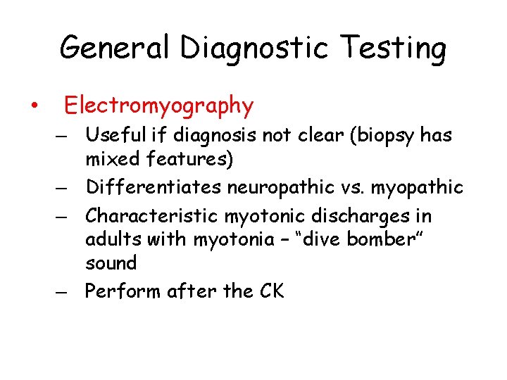 General Diagnostic Testing • Electromyography – Useful if diagnosis not clear (biopsy has mixed