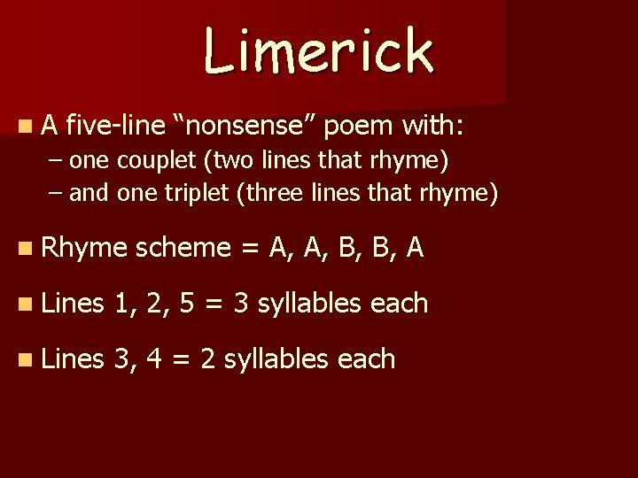 Limerick n. A five-line “nonsense” poem with: – one couplet (two lines that rhyme)