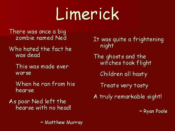 Limerick There was once a big zombie named Ned Who hated the fact he