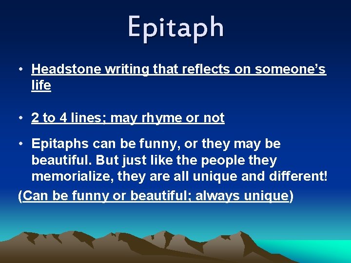 Epitaph • Headstone writing that reflects on someone’s life • 2 to 4 lines;