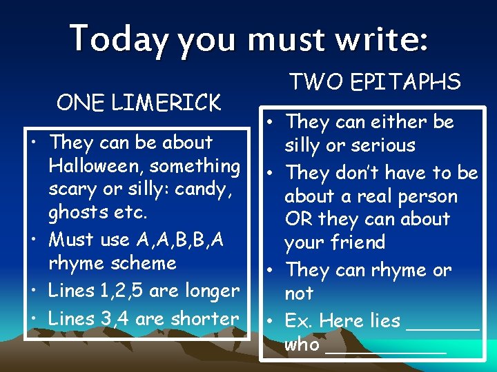 Today you must write: ONE LIMERICK • They can be about Halloween, something scary